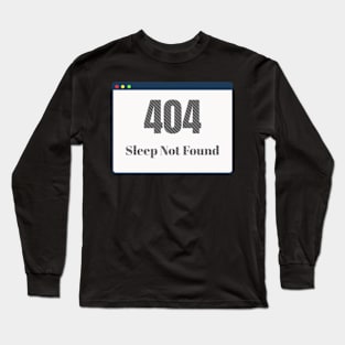 404 Sleep Not Found Funny Software Developer Long Sleeve T-Shirt